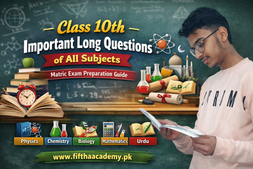 https://fifthaacademy.pk/ Class 10th important long questions of all subjects banner with student studying for Matric board exams – Physics, Chemistry, Biology, Mathematics, Urdu preparation guide from Fifth Academy.